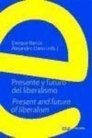 Presente y futuro del liberalismo = Present and future of liberalism : II Simposio Internacional de Filosofía y Ciencias Sociales, celebrado en Coloni