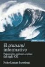 El tsunami informativo : panorama comunicativo del siglo XXI
