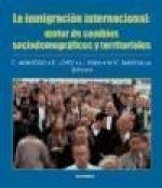 La inmigración internacional : motor de cambios sociodemográficos y territoriales