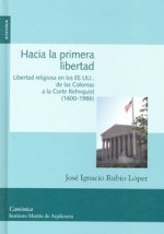 Hacia la primera libertad : libertad religiosa en los EEUU : de las colonias a la Corte Rehnquist