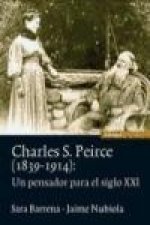 Charles S. Peirce. 1839-1914 : un pensador para el siglo XXI