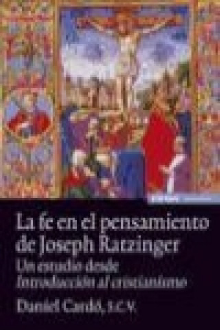 La fe en el pensamiento de Joseph Ratzinger : un estudio desde introducción al cristianismo