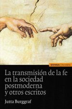 La transmisión de la fe en la sociedad postmoderna y otros escritos