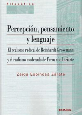 Percepción, pensamiento y lenguaje : el realismo radical de Reinhardt Grossmann y el realismo moderado de Fernando Inciarte