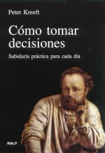 Cómo tomar decisiones : sabiduría práctica para cada día