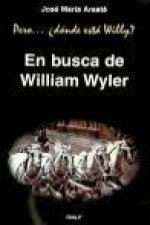 Pero-- Dónde está Willy? : en busca de William Wyller