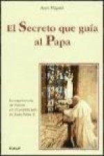 El secreto que guía al Papa : la experiencia de Fátima en el pontificado de Juan Pablo II
