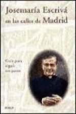 Josemaría Escrivá en las calles de Madrid : guía para seguir sus pasos