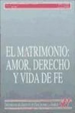 El matrimonio : amor, derecho y vida de fe