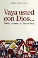 Vaya usted con Dios-- : cómo reconstruir la creencia