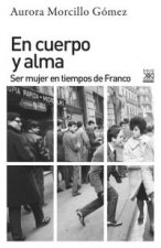En cuerpo y alma : ser mujer en tiempos de Franco