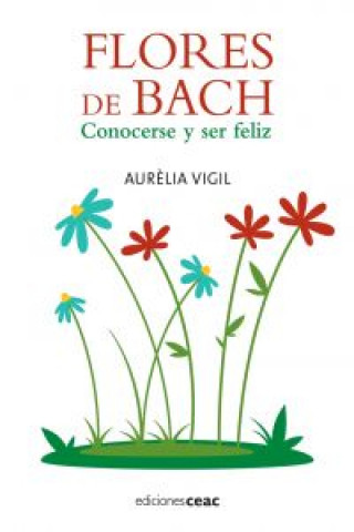 Flores de Bach : conocerse y ser feliz