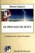 El proceso de Jesús : la pasión en los cuatro evangelios