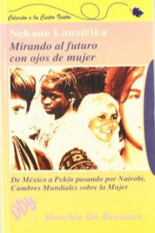 Mirando al futuro con ojos de mujer : de México a Pekín pasando por Nairobi:cumbres mundiales sobre la mujer