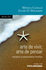 Arte de vivir, arte de pensar : introducción al asesoramiento filosófico