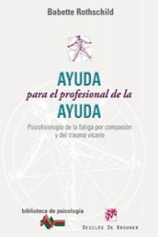 Ayuda para el profesional de la ayuda : psicofisiología de la fatiga por compasión y del trauma vicario