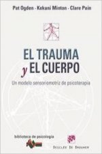 El trauma y el cuerpo : un modelo sensoriomotriz de psicoterapia