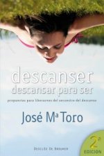 Descanser, descansar para ser : propuestas para liberarnos del secuestro del descanso