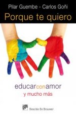 Porque te quiero : educar con amor y mucho más