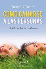 Cómo ganarse a las personas : el arte de hacer contactos