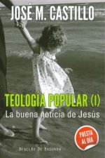 Teología popular I : la buena noticia de Jesús