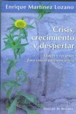 Crisis, crecimiento y despertar : claves y recursos para crecer en consciencia