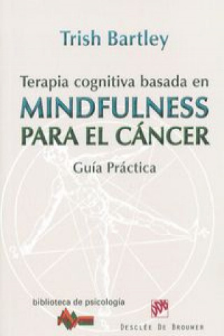 Terapia cognitiva basada en mindfulness para el cáncer : guía práctica