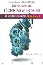 Diccionario de técnicas mentales : las mejores técnicas de la A a la Z