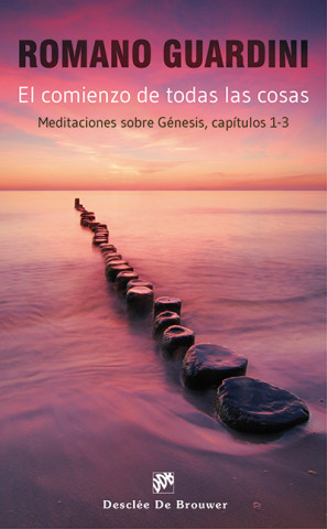 El comienzo de todas las cosas : meditaciones sobre génesis, capítulos 1-3