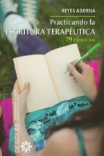 Practicando la escritura terapéutica : 79 ejercicios