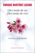 Otro modo de ver, otro modo de vivir : invitación a la no-dualidad