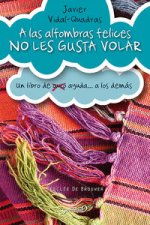 A las alfombras felices no les gusta volar : un libro de -auto- ayuda a los demás