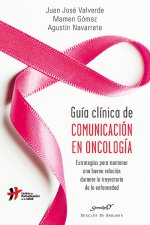 Guía clínica de comunicación en oncología : estrategias para mantener una buena relación durante la trayectoria de la enfermedad