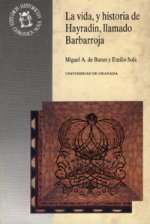 La vida, y historia de Hayradin, llamado Barbarroja, Gavazat-I Hayreddin : (la crónica del guerrero de la fe Hayreddin Barbarroja)