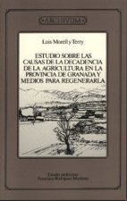 Estudio sobre las causas de la decadencia de la agricultura en la provincia de Granada y medios para regenerarla