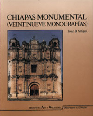 Chiapas monumental : veintinueve monografías
