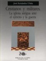 Cristianos y militares : la iglesia antigua ante el ejército y la guerra