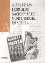 Actas de las I Jornadas Nacionales de Musicoterapia en Melilla : celebradas del 3 al 6 de junio de 1999, en la Facultad de Educación y Humanidades de 