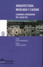 Arquitectura, mercado y ciudad : Granada a mediados del siglo XVI
