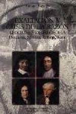 Exaltación y crisis de la razón : lecciones de filosofía : Descartes, Spinoza, Leibniz, Kant