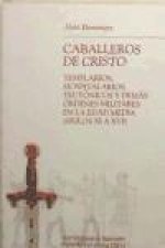 Caballeros de Cristo : templarios, hospitalarios, teutónicos y demás órdenes militares en la Edad Media (siglos XI al XVI)