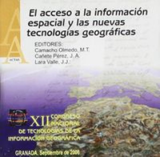 El acceso a la información espacial y las nuevas tecnologías geográficas : XII Congreso Nacional de Tecnologías de la Información Geográfica : celebra