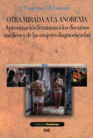 Otra mirada a la anorexia : aproximación feminista a los discursos médicos y de las mujeres diagnosticadas