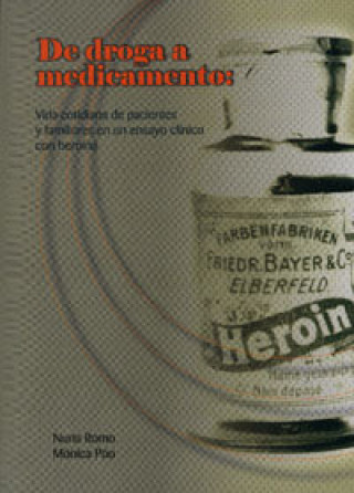 De droga a medicamento : vida cotidiana de pacientes y familiares en un ensayo clínico con heroína