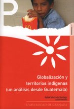 Globalización y territorios indígenas : (un análisis desde Guatemala)