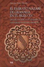 El emirato Nazarí de Granada en el siglo XV : dinámica, política y fundamentos sociales de un estado andalusí