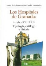 Los hospitales de Granada (siglos XVI-XXI) : tipología, catálogo e historia