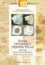 Sistema diédrico y perspectivas : método en el espacio real, simulación en 3D virtual