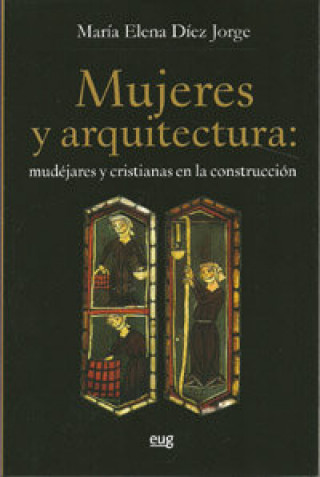 Mujeres y arquitectura : mudéjares y cristianas en la construcción