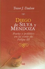 Diego de Silva y Mendoza : poeta y político en la corte de Felipe III